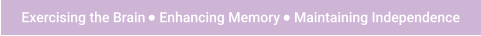 Exercising the Brain    Enhancing Memory    Maintaining Independence