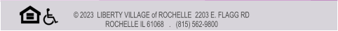 © 2023  LIBERTY VILLAGE of ROCHELLE  2203 E. FLAGG RD ROCHELLE IL 61068   .   (815) 562-9800