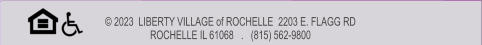 © 2023  LIBERTY VILLAGE of ROCHELLE  2203 E. FLAGG RD ROCHELLE IL 61068   .   (815) 562-9800